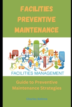 Facilities Preventive Maintenance: Guide to Preventive Maintenance Strategies