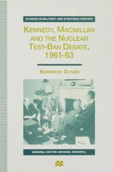 Kennedy, Macmillan and the Nuclear Test-Ban Debate, 1961-63 (Studies in Military and Strategic History) - Book  of the Studies in Military and Strategic History