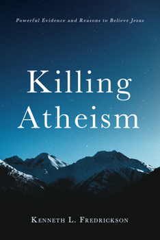 Paperback Killing Atheism: Powerful Evidence and Reasons to Believe Jesus Book