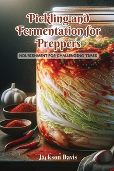 Paperback Pickling and Fermentation for Preppers: Nourishment for challenging times Book
