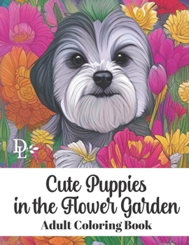 Paperback Cute Puppies in the Flower Garden - Adult Coloring Book: Stress Relieving Dog and Floral Patterns Book