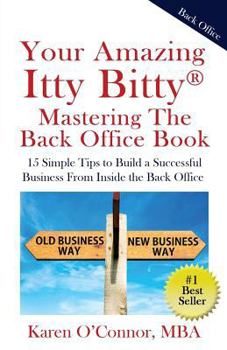Paperback Your Amazing Itty Bitty Mastering The Back Office Book: Your Amazing Itty Bitty(R) Mastering The Back Office Book