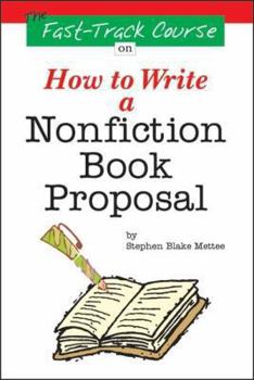 Paperback The Fast Track Course on How to Write a Nonfiction Book Proposal Book