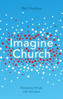 Paperback Imagine Church: Releasing Dynamic Everyday Disciples Book