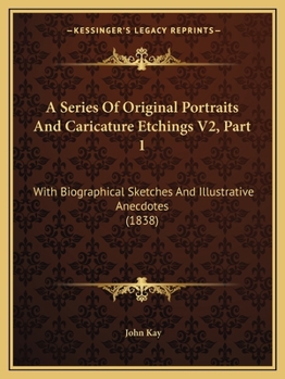 Paperback A Series Of Original Portraits And Caricature Etchings V2, Part 1: With Biographical Sketches And Illustrative Anecdotes (1838) Book
