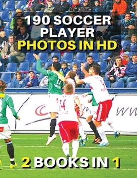[ 2 Books in 1 ] - Authentic Stock Photography - High Resolution Images - 190 Soccer Player Photos in HD - Black and White Prints: This Book Includes ... - Premium Version - English Language Edition