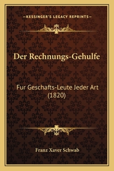 Paperback Der Rechnungs-Gehulfe: Fur Geschafts-Leute Jeder Art (1820) [German] Book