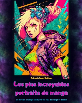 Paperback Les plus incroyables portraits de manga - Le livre de coloriage idéal pour les fans de manga et d'anime: Un voyage à travers le monde merveilleux des [French] Book