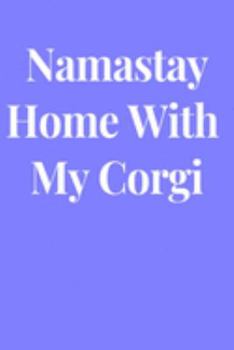Namastay Home With My Corgi: Lined Journal Notebook, Diary or Planner Paperback Size 6x9 Inches