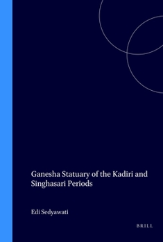 Ganesha Statuary of the Kadiri and Singhasari Periods - Book #160 of the Verhandelingen van het Koninklijk Instituut voor Taal-, Land- en Volkenkunde