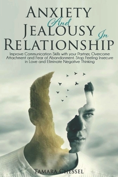 Paperback Anxiety and Jealousy in Relationship: Improve Communication Skills with your Partner, Overcome Attachment and Fear of Abandonment. Stop Feeling Insecu Book