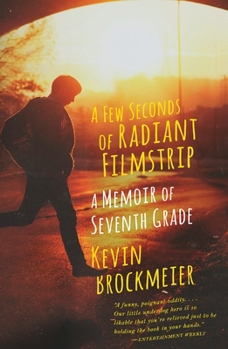 Paperback A Few Seconds of Radiant Filmstrip: A Few Seconds of Radiant Filmstrip: A Memoir of Seventh Grade Book