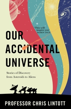 Hardcover Our Accidental Universe: Stories of Discovery from Asteroids to Aliens Book