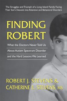 Paperback Finding Robert: What the Doctors Never Told Us about Autism Spectrum Disorder and the Hard Lessons We Learned Book