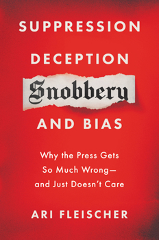 Hardcover Suppression, Deception, Snobbery, and Bias: Why the Press Gets So Much Wrong--And Just Doesn't Care Book
