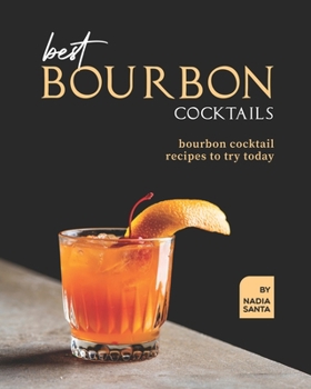 Paperback Best Bourbon Cocktails: Bourbon Cocktail Recipes to Try Today Book
