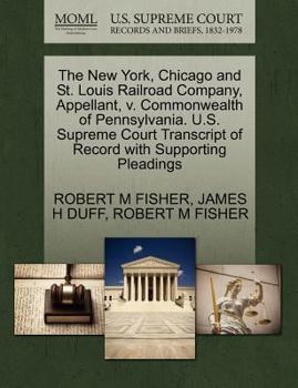 Paperback The New York, Chicago and St. Louis Railroad Company, Appellant, V. Commonwealth of Pennsylvania. U.S. Supreme Court Transcript of Record with Support Book