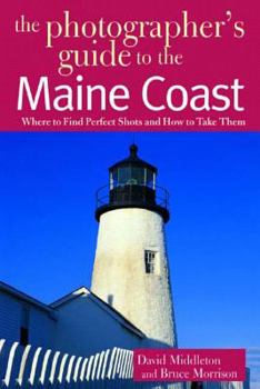 Paperback The Photographer's Guide to the Maine Coast: Where to Find Perfect Shots and How to Take Them Book