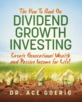 Paperback The How To Book on Dividend Growth Investing: Create Generational Wealth and Passive Income for Life! Book