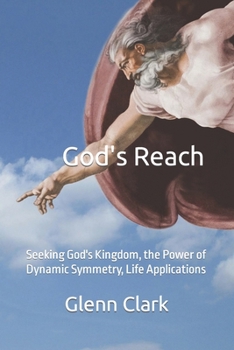Paperback God's Reach: Seeking God's Kingdom, the Power of Dynamic Symmetry, Life Applications Book