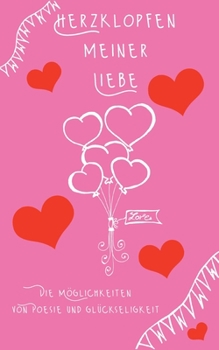Herzklopfen meiner Liebe: Die Möglichkeiten von Poesie und Glückseligkeit