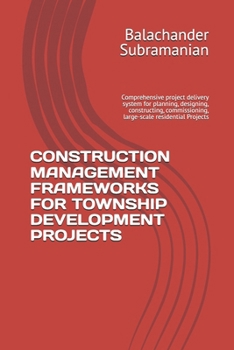 CONSTRUCTION MANAGEMENT FRAMEWORKS FOR TOWNSHIP DEVELOPMENT PROJECTS: Comprehensive project delivery system for planning, designing, constructing, commissioning, large-scale residential Projects