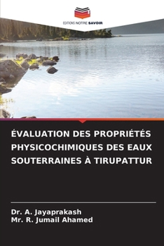 Évaluation Des Propriétés Physicochimiques Des Eaux Souterraines À Tirupattur (French Edition)