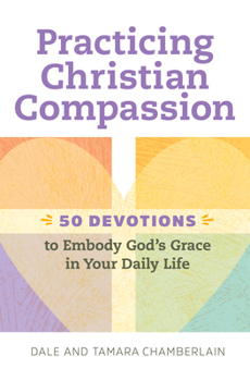 Paperback Practicing Christian Compassion: 50 Devotions to Embody God's Grace in Your Daily Life Book