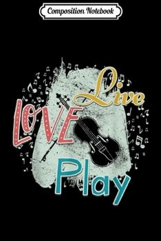 Composition Notebook: Live Love Play Violin Music Note Cute Violinist Gift Journal/Notebook Blank Lined Ruled 6x9 100 Pages