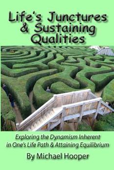 Paperback Life's Junctures & Sustaining Qualities: Exploring the Dynamism Inherent in One's Life Path & Attaining Equilibrium Book