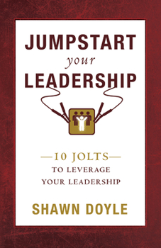 Paperback Jumpstart Your Leadership: 10 Jolts to Leverage Your Leadership Book