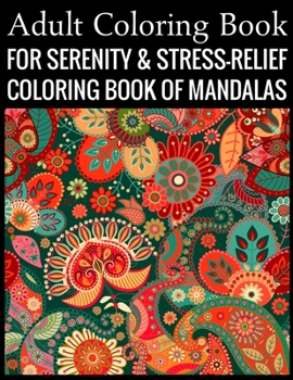 Adult Coloring Book For Serenity & Stress-Relief Coloring Book Of Mandalas: Stress Relieving Mandala Designs for Adults Relaxation