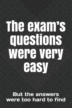The exam’s questions were very easy: But the answers were too hard to find