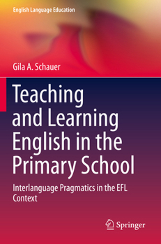 Teaching and Learning English in the Primary School: Interlanguage Pragmatics in the Efl Context