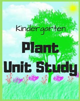 Paperback Kindergarten Plant Unit Study: by Sarah Bean Book