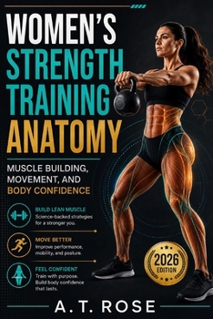Women's Strength Training Anatomy: Muscle Building, Movement, and Body Confidence