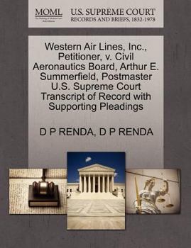 Paperback Western Air Lines, Inc., Petitioner, V. Civil Aeronautics Board, Arthur E. Summerfield, Postmaster U.S. Supreme Court Transcript of Record with Suppor Book