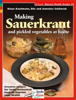 Paperback Making Sauerkraut and Pickled Vegetables at Home: Creative Recipes for Lactic-Fermented Food to Improve Your Health Book
