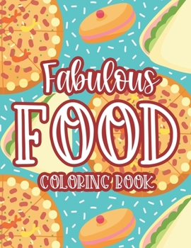 Paperback Fabulous Food Coloring Book: Mouthwatering Coloring Pages For Unwinding, Junk Food Illustrations And Designs To Color Book