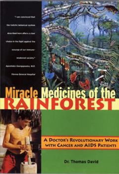 Paperback Miracle Medicines of the Rainforest: A Doctor's Revolutionary Work with Cancer and AIDS Patients Book