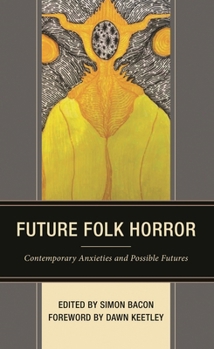 Future Folk Horror: Contemporary Anxieties and Possible Futures - Book  of the Lexington Books Horror Studies