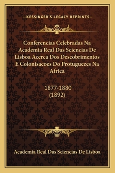 Paperback Conferencias Celebradas Na Academia Real Das Sciencias De Lisboa Acerca Dos Descobrimentos E Colonisacoes Do Protuguezes Na Africa: 1877-1880 (1892) [Portuguese] Book