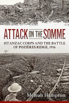 Attack on the Somme: 1st Anzac Corps and the Battle of Pozières Ridge, 1916