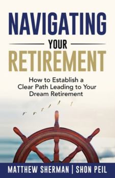 Paperback Navigating Your Retirement: How to Establish a Clear Path Leading to Your Dream Retirement Book