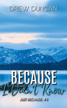 Because I Didn't Know - Book #3 of the Just Because