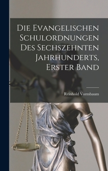 Hardcover Die Evangelischen Schulordnungen Des Sechszehnten Jahrhunderts, Erster Band [German] Book