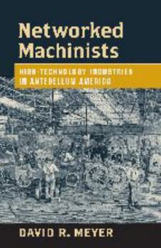 Hardcover Networked Machinists: High-Technology Industries in Antebellum America Book
