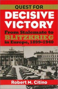 Hardcover Quest for Decisive Victory: From Stalemate to Blitzkrieg in Europe, 1899-1940 Book