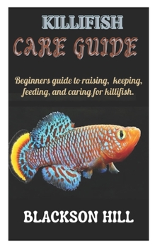 Paperback Killifish Care Guide: Beginners guide to raising, keeping, feeding and caring for Killifish. Book