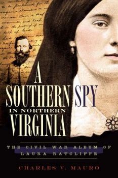 Paperback A Southern Spy in Northern Virginia: The Civil War Album of Laura Ratcliffe Book